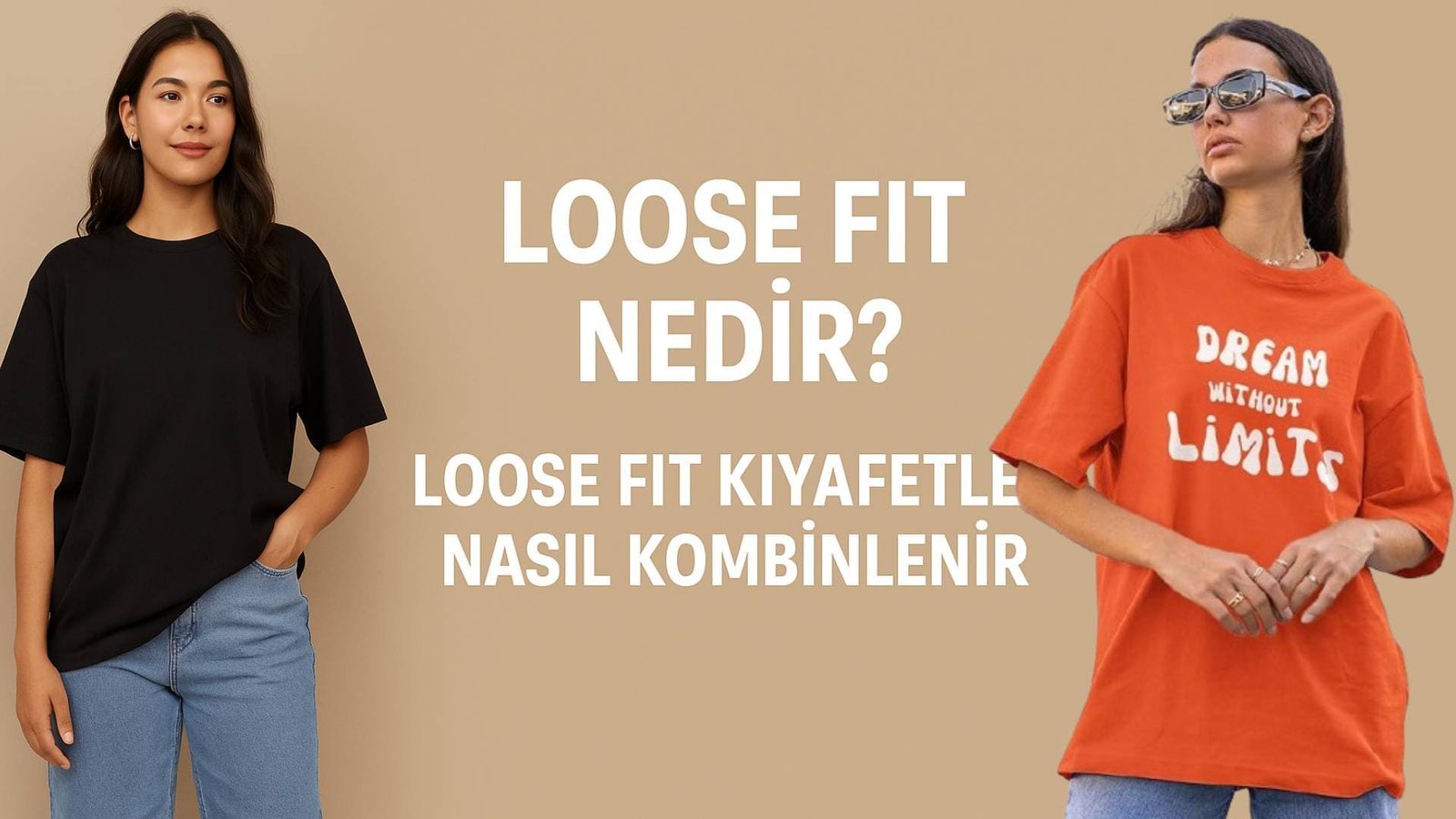 Loose Fit Nedir? Loose Fit Kıyafetler Nasıl Kombinlenir?